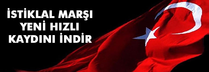 Yeni Hızlı İstiklal Marşı İndir - Dinle - İzle